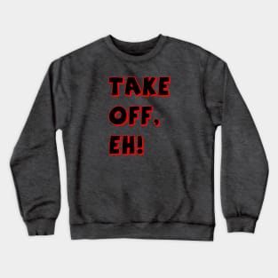 Take Off, Eh Crewneck Sweatshirt